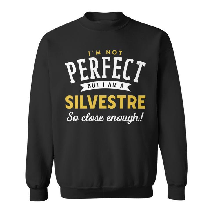 Im Not Perfect But I Am A Silvestre So Close Enough Sweatshirt