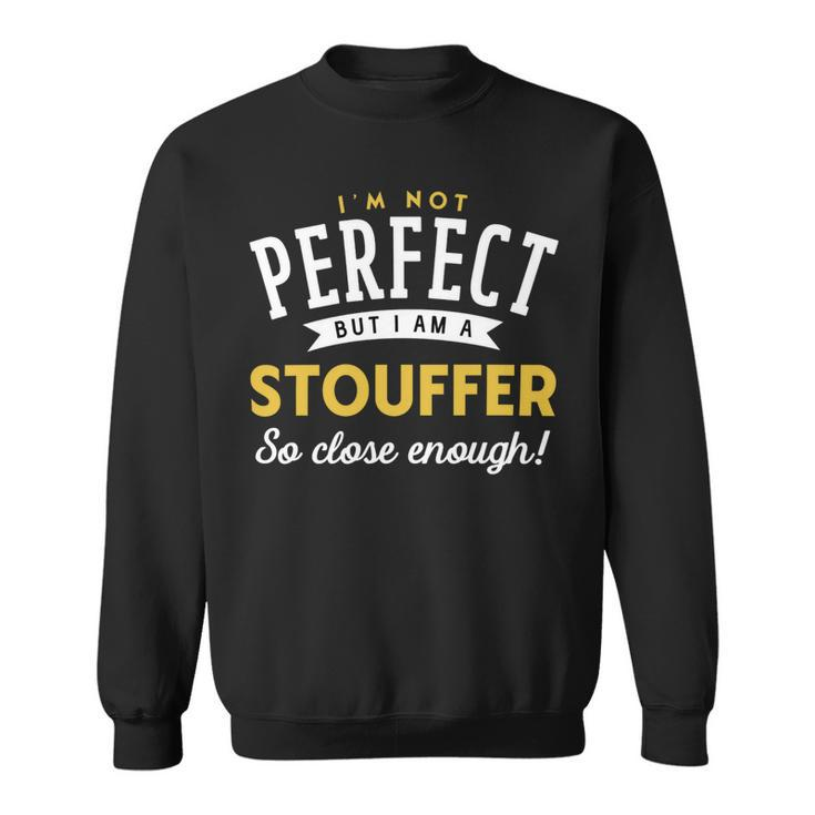 Im Not Perfect But I Am A Stouffer So Close Enough Sweatshirt