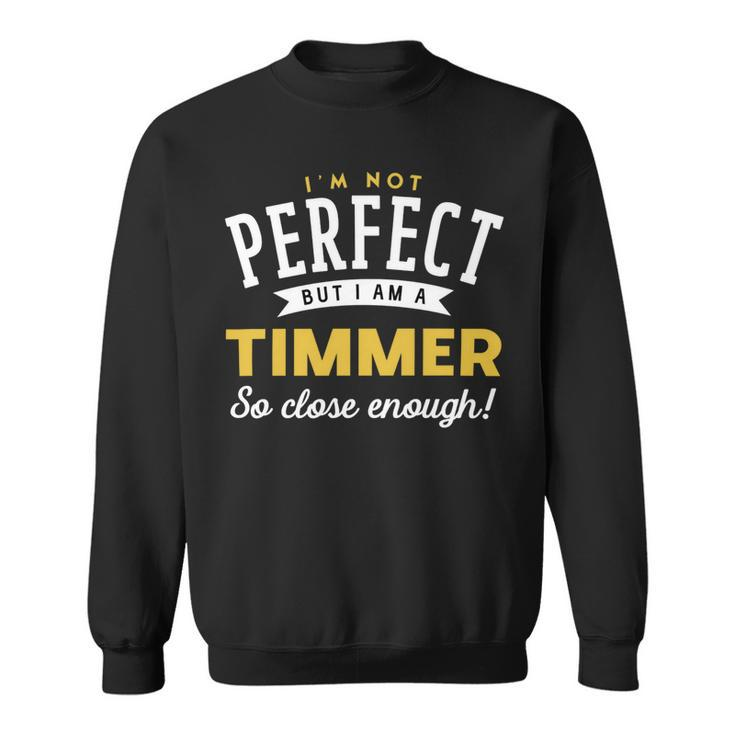 Im Not Perfect But I Am A Timmer So Close Enough Sweatshirt
