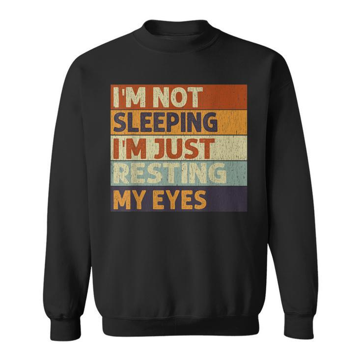 Im Not Sleeping Im Just Resting My Eyes Vintage Dad Joke  Sweatshirt