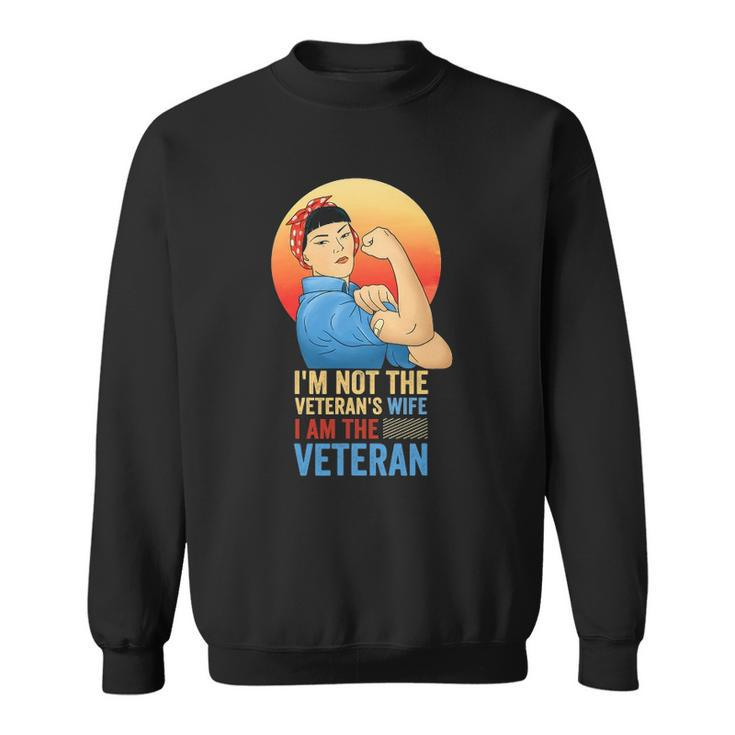 Im Not The Veterans Wife Im The Veteran Veterans Day Sweatshirt