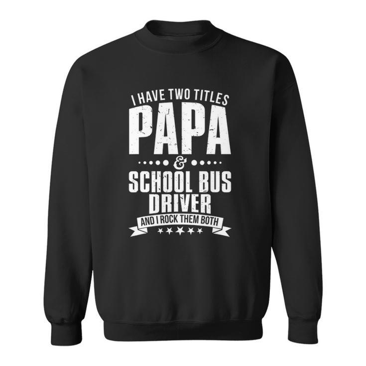 Im Papa And School Bus Driver Funny Mens Sweatshirt