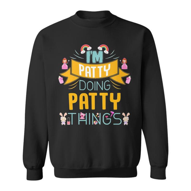 Im Patty Doing Patty Things Patty Shirt  For Patty  Sweatshirt