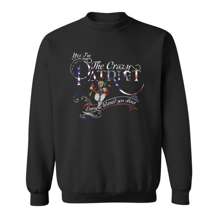 Im The Crazy Patriot Everyone Warned You About 4Th Of July Sweatshirt