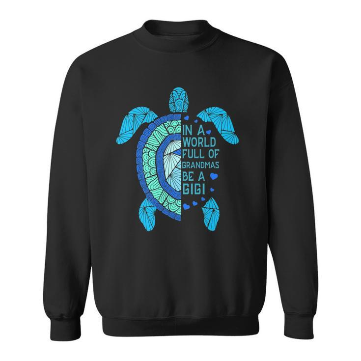 In A World Full Of Grandmas Be A Gigi Turtle Sweatshirt