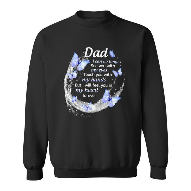 In Memory Of Dad I Will Feel You In My Heart Forever Fathers Day Sweatshirt