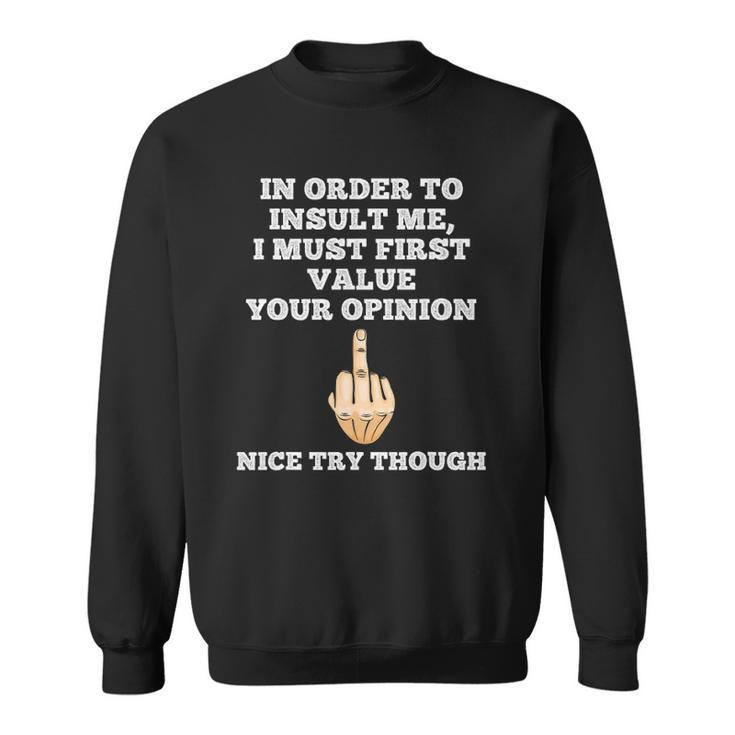 In Order To Insult Me Sarcasm Flip The Bird Funny Sarcastic Sweatshirt