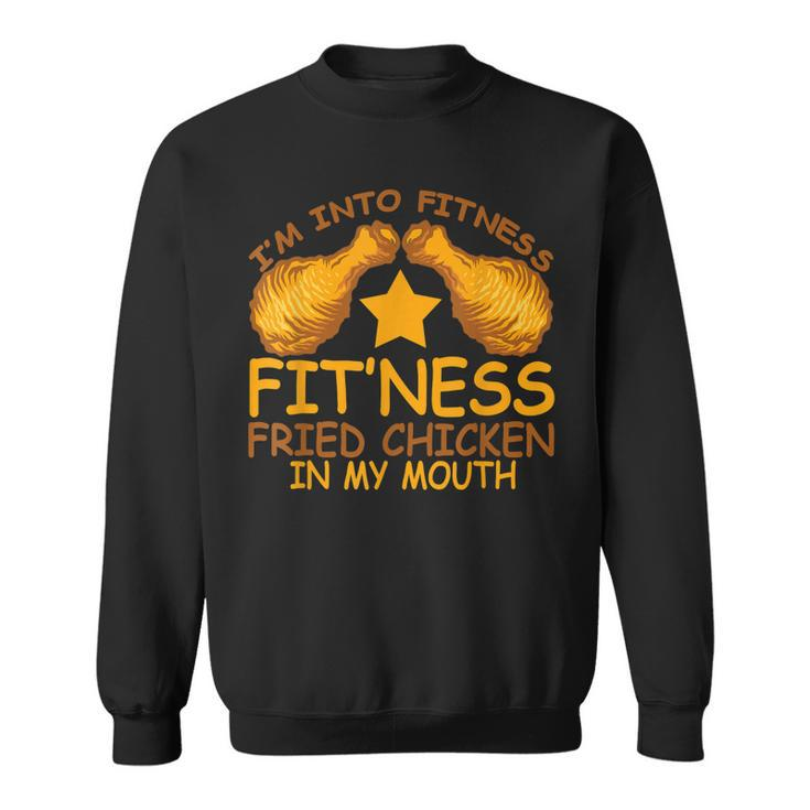 Into Fitness Fitness Fried Chicken In My Mouth  Sweatshirt