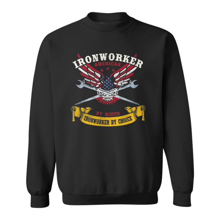 Ironworker S Gift American By Birth Worker By Choice Sweatshirt