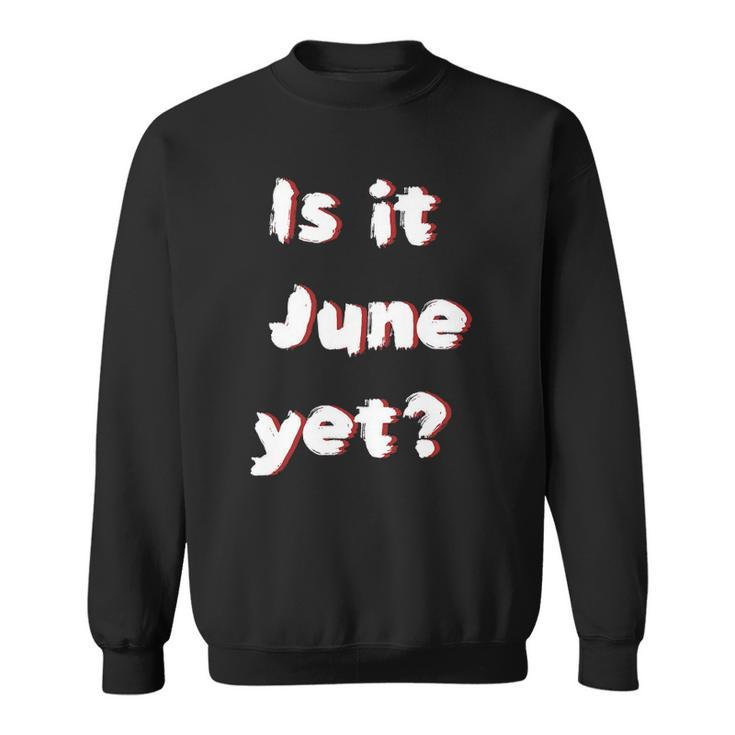 Is It June Yet Funny Teacher Student Educator Sweatshirt