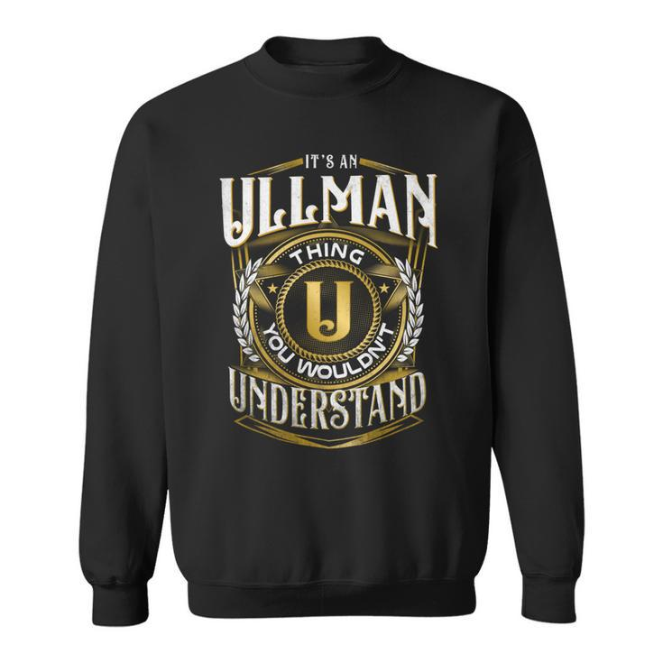 It A Ullman Thing You Wouldnt Understand Sweatshirt