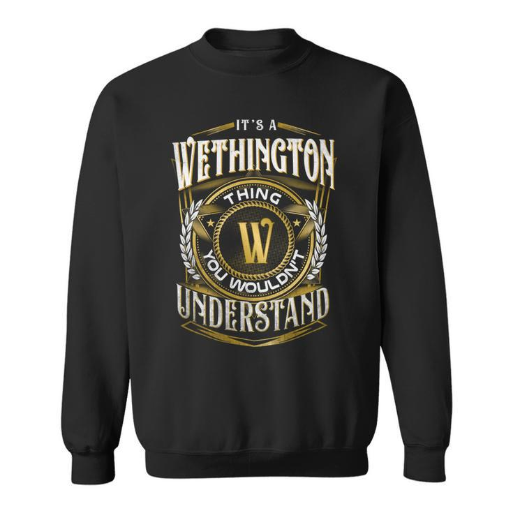 It A Wethington Thing You Wouldnt Understand Sweatshirt