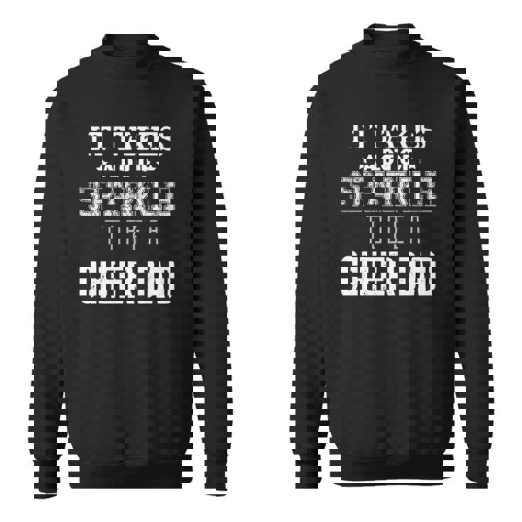 It Takes A Lot Of Sparkle To Be A Cheer Dad Sweatshirt