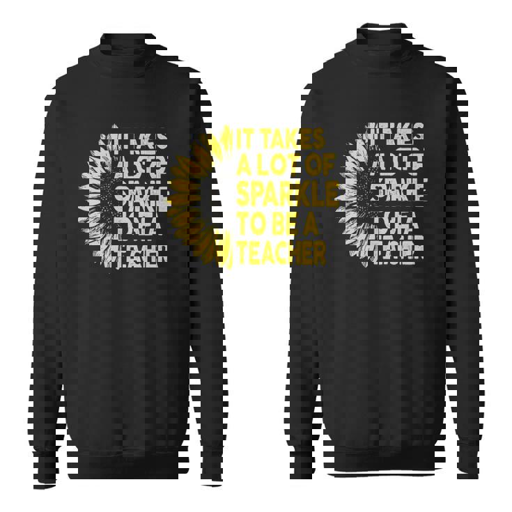 It Takes A Lot Of Sparkle To Be A Teacher Gift Sunflower Sweatshirt