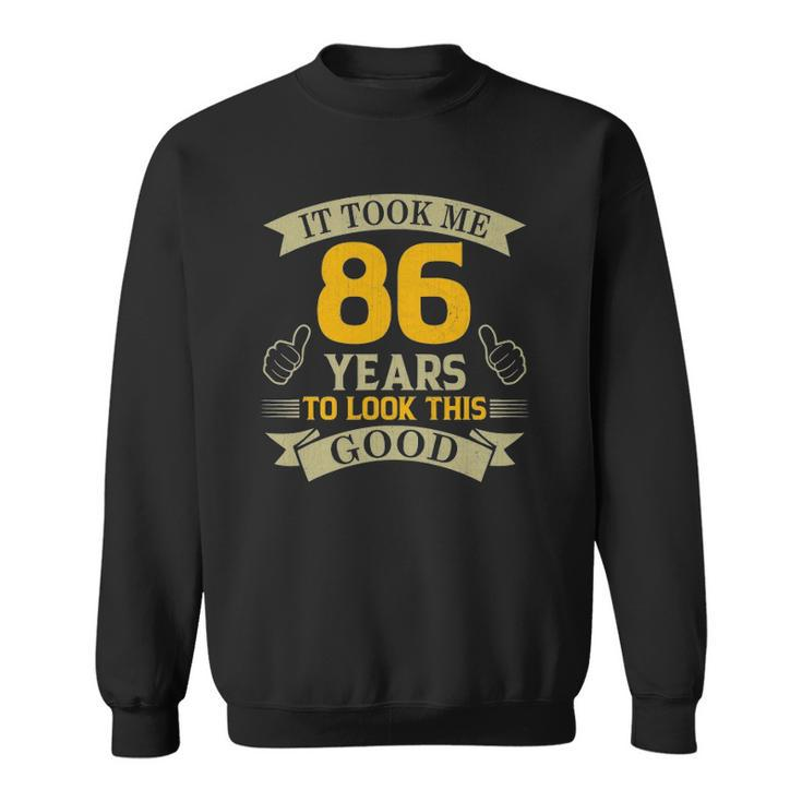 It Took Me 86 Years To Look This Good 86Th Birthday Party Sweatshirt