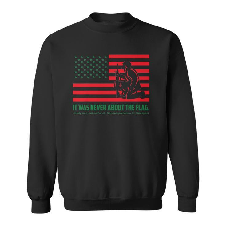 It Was Never About The Flag Liberty & Justice For All Sweatshirt
