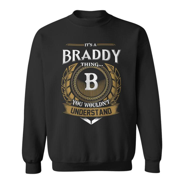 Its A Braddy Thing You Wouldnt Understand Name  Sweatshirt