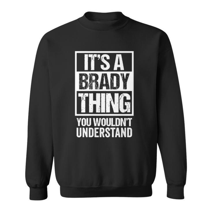 Its A Brady Thing You Wouldnt Understand Surname Name  Sweatshirt