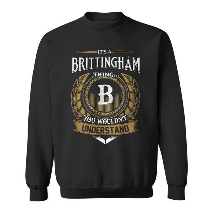 Its A Brittingham Thing You Wouldnt Understand Name  Sweatshirt