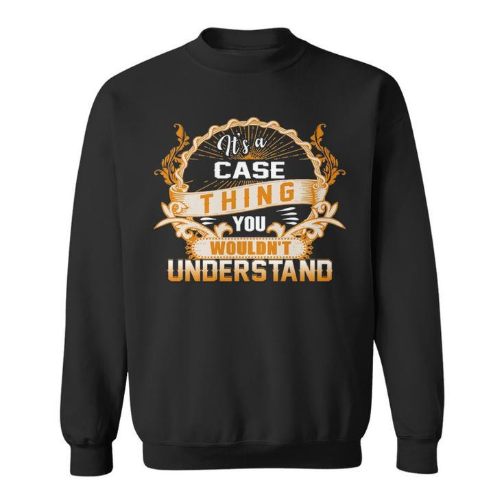 Its A Case Thing You Wouldnt Understand T Shirt Case Shirt  For Case  Sweatshirt