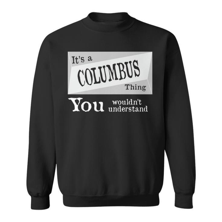 Its A Columbus Thing You Wouldnt Understand T Shirt Columbus Shirt  For Columbus D Sweatshirt