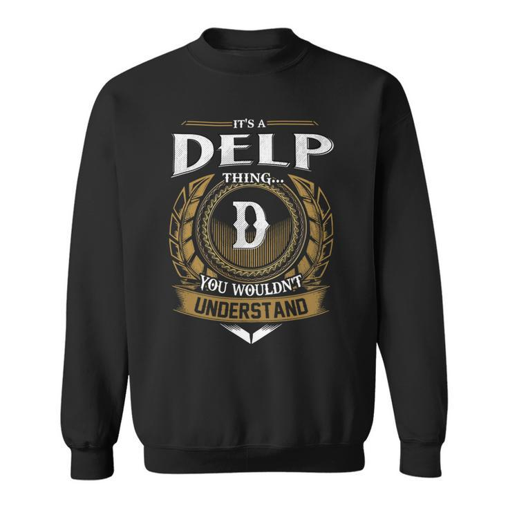 Its A Delp Thing You Wouldnt Understand Name  Sweatshirt