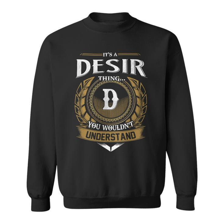 Its A Desir Thing You Wouldnt Understand Name  Sweatshirt