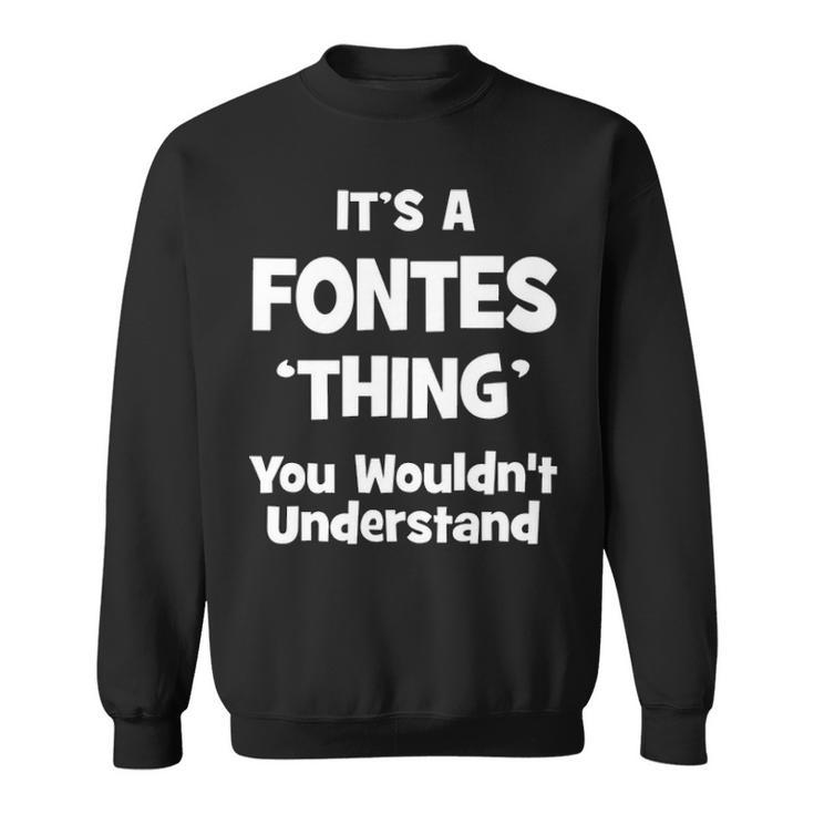 Its A Fontes Thing You Wouldnt Understand T Shirt Fontes Shirt  For Fontes  Sweatshirt