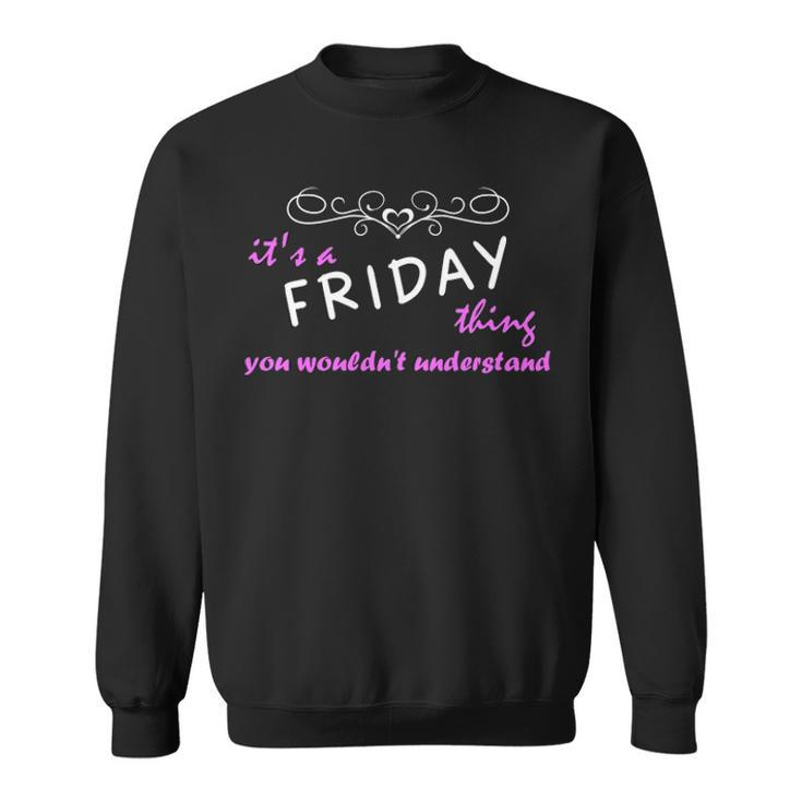 Its A Friday Thing You Wouldnt Understand T Shirt Friday Shirt  For Friday  Sweatshirt