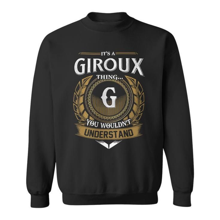 Its A Giroux Thing You Wouldnt Understand Name  Sweatshirt