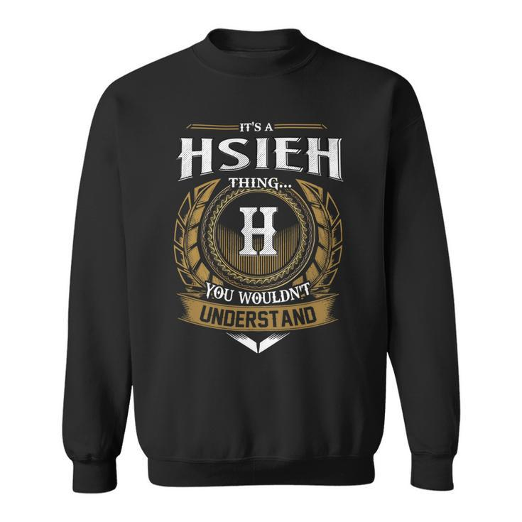 Its A Hsieh Thing You Wouldnt Understand Name  Sweatshirt
