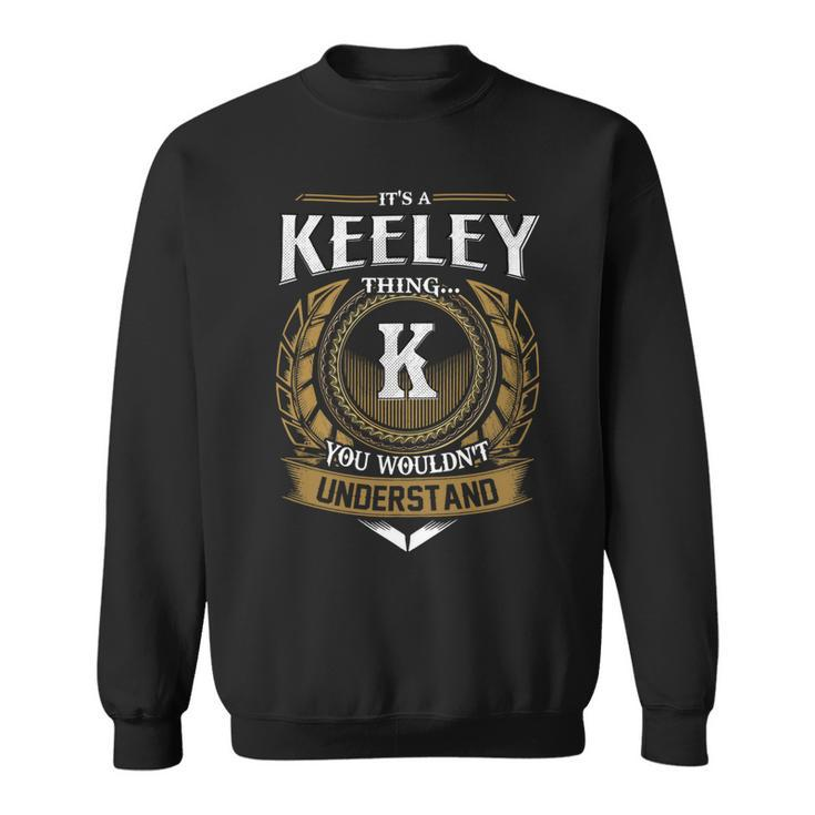Its A Keeley Thing You Wouldnt Understand Name  Sweatshirt