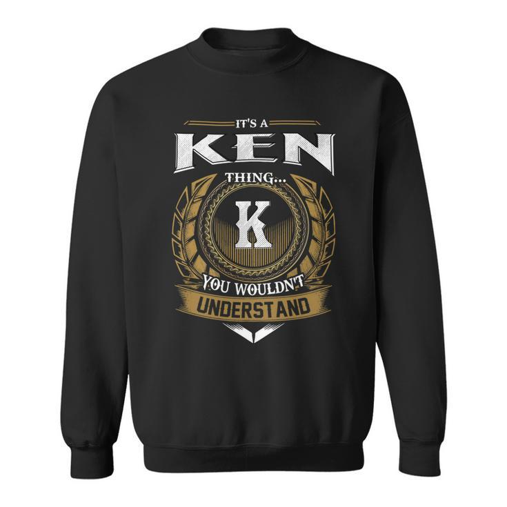 Its A Ken Thing You Wouldnt Understand Name  Sweatshirt