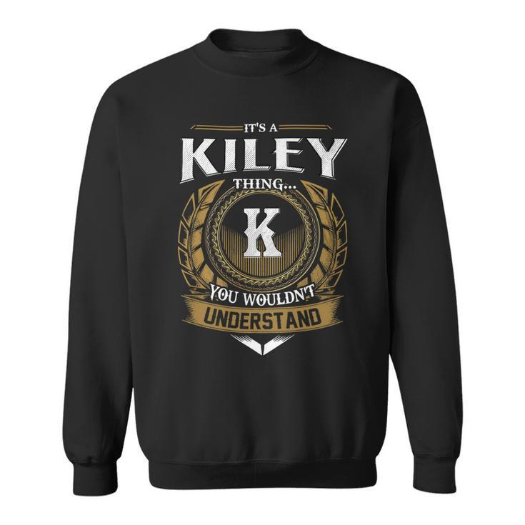 Its A Kiley Thing You Wouldnt Understand Name  Sweatshirt