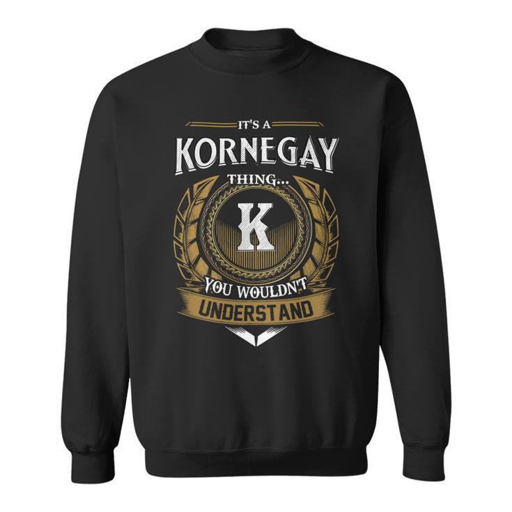 Its A Kornegay Thing You Wouldnt Understand Name  Sweatshirt