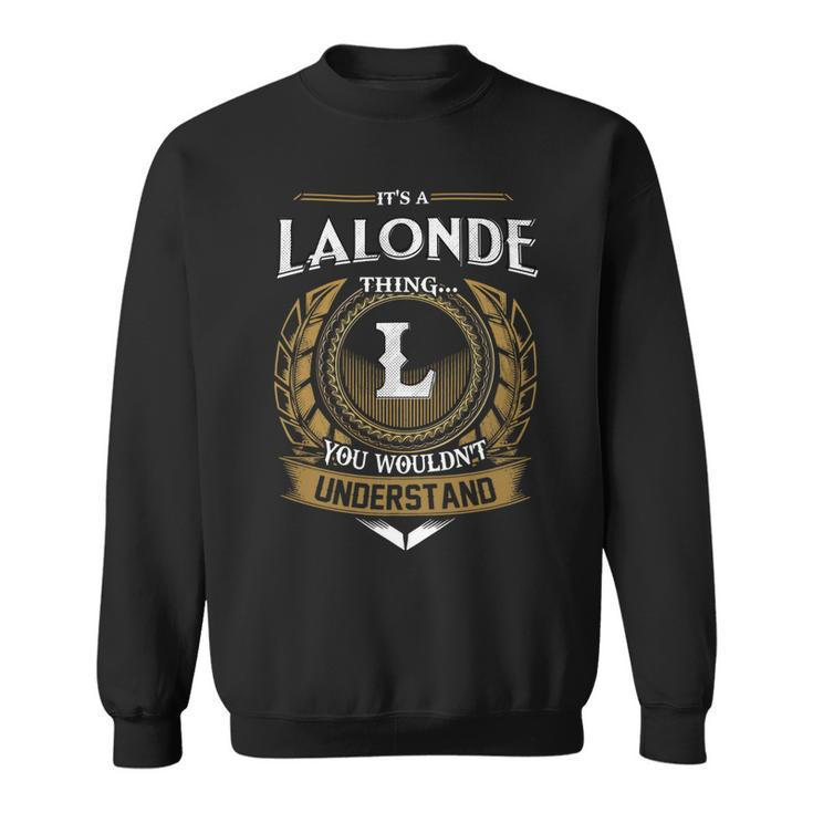 Its A Lalonde Thing You Wouldnt Understand Name  Sweatshirt
