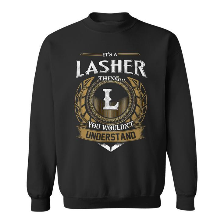 Its A Lasher Thing You Wouldnt Understand Name  Sweatshirt