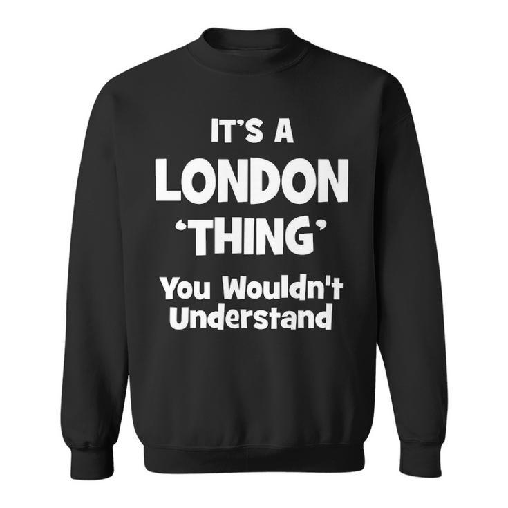 Its A London Thing You Wouldnt Understand T Shirt London Shirt  For London  Sweatshirt