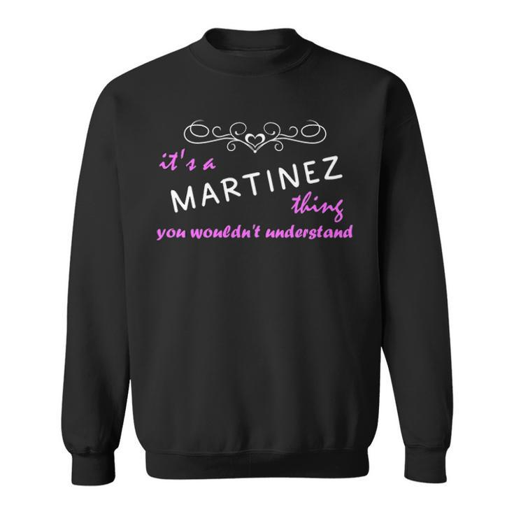 Its A Martinez Thing You Wouldnt Understand T Shirt Martinez Shirt  For Martinez  Sweatshirt