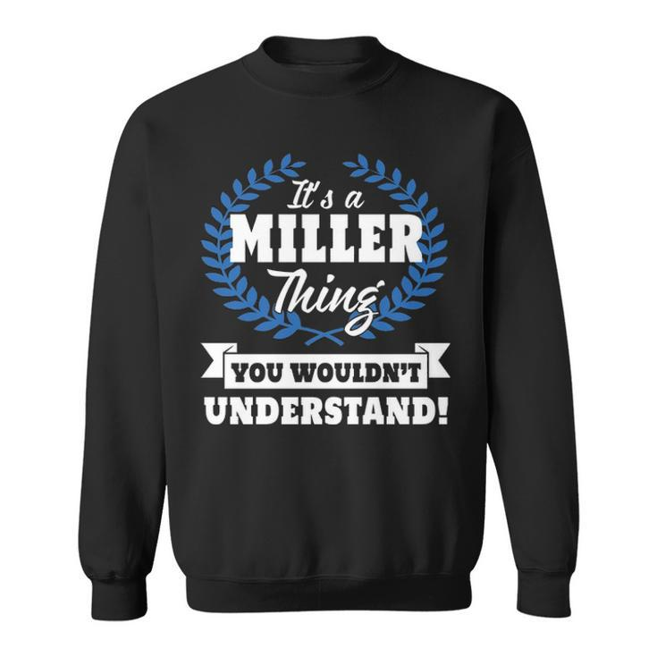 Its A Miller Thing You Wouldnt Understand T Shirt Miller Shirt  For Miller A Sweatshirt
