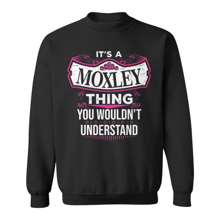 Its A Moxley Thing You Wouldnt Understand T Shirt Moxley Shirt  For Moxley  Sweatshirt