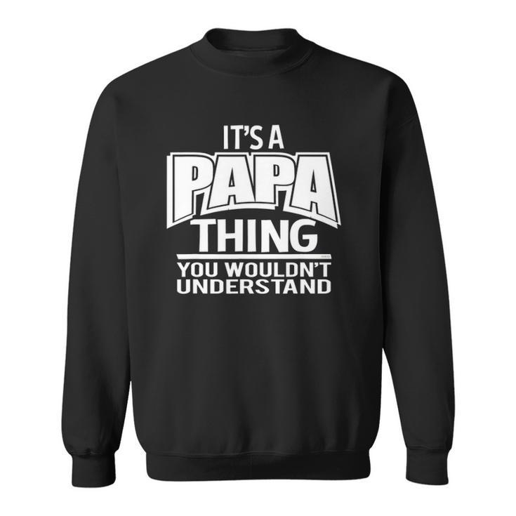 Its A Papa Thing You Wouldnt Understand Sweatshirt