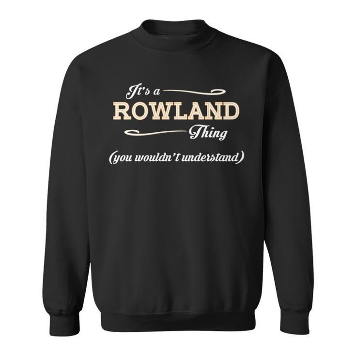 Its A Rowland Thing You Wouldnt Understand T Shirt Rowland Shirt  For Rowland  Sweatshirt