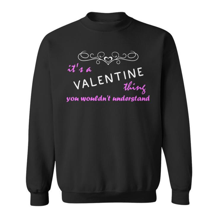 Its A Valentine Thing You Wouldnt Understand T Shirt Valentine Shirt  For Valentine  Sweatshirt
