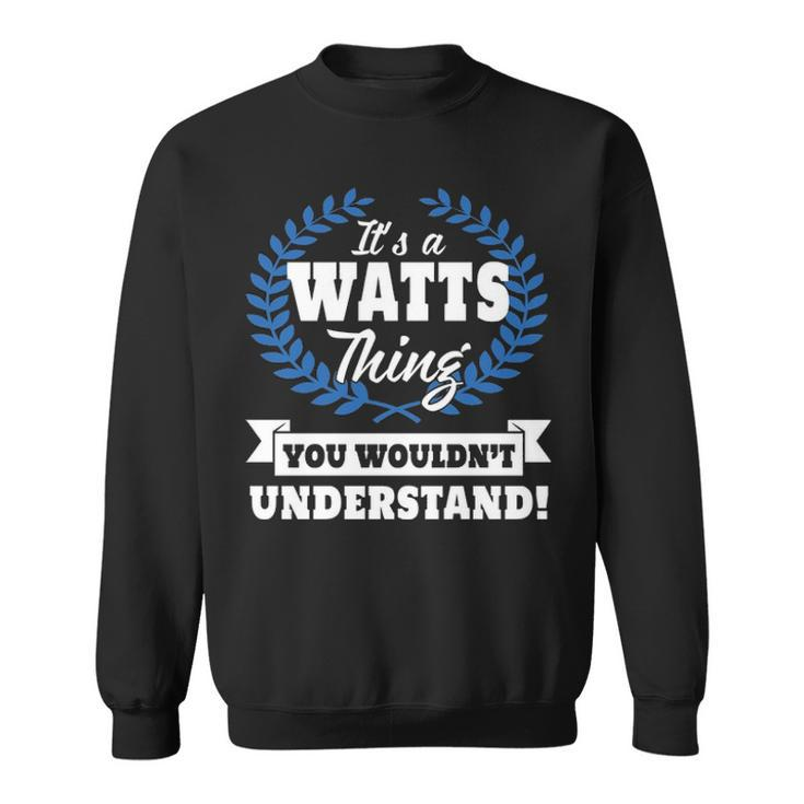 Its A Watts Thing You Wouldnt Understand T Shirt Watts Shirt  For Watts A Sweatshirt