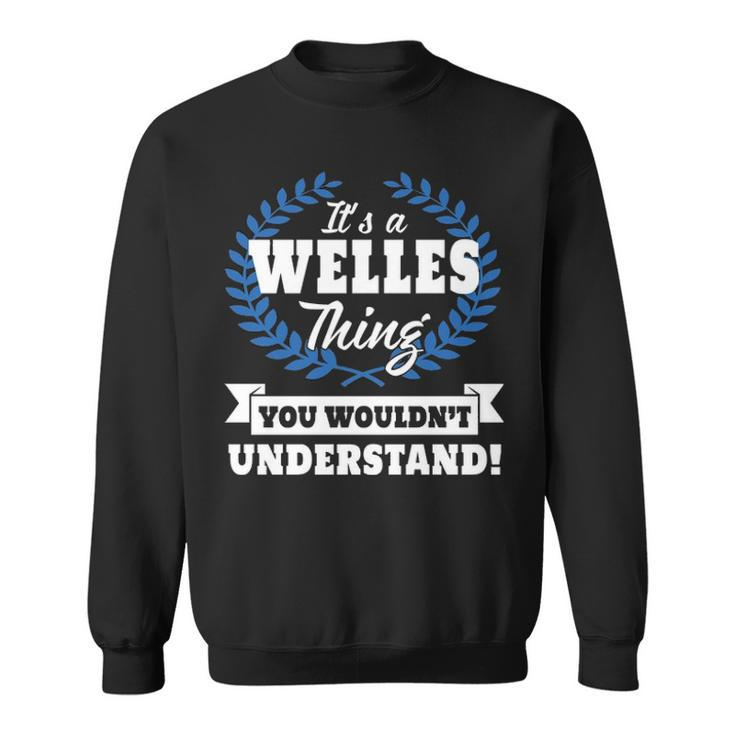 Its A Welles Thing You Wouldnt Understand T Shirt Welles Shirt  For Welles A Sweatshirt