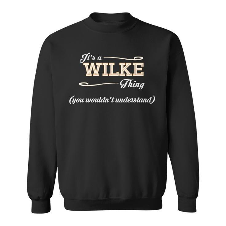 Its A Wilke Thing You Wouldnt Understand T Shirt Wilke Shirt  For Wilke  Sweatshirt