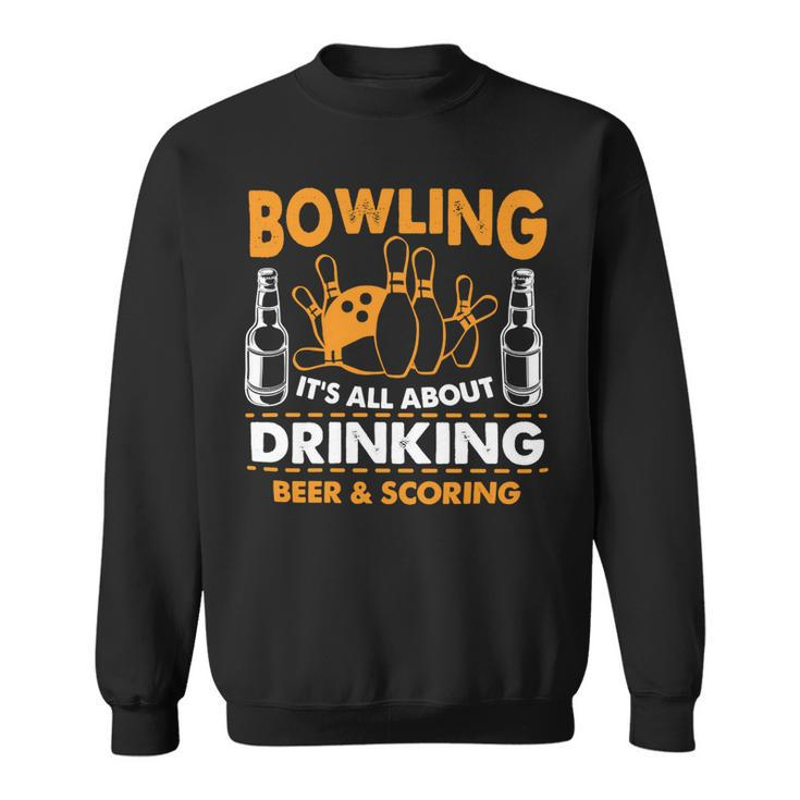 Its All About Drinking Beer And Scoring 178 Bowling Bowler Sweatshirt