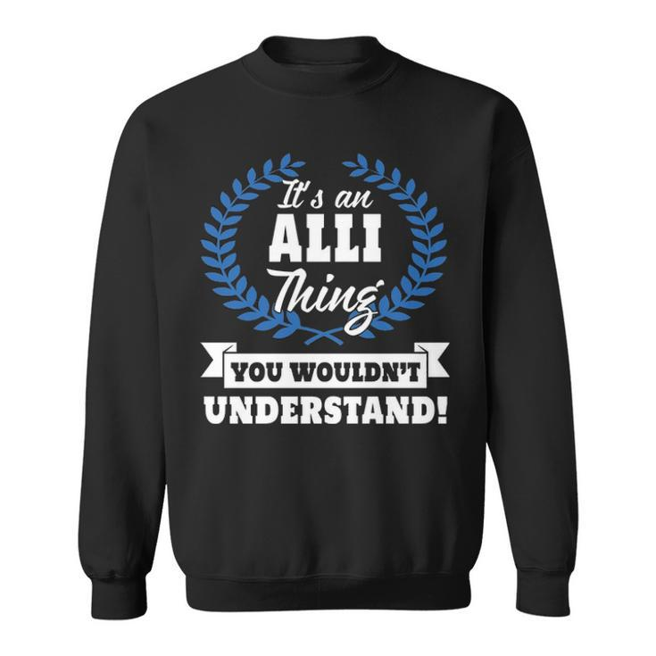 Its An Alli Thing You Wouldnt Understand T Shirt Alli Shirt  For Alli A Sweatshirt