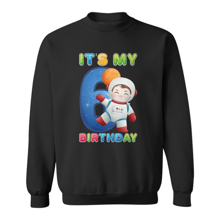 Its My 6Th Birthday Happy 6 Years Astronaut Birthday Sweatshirt